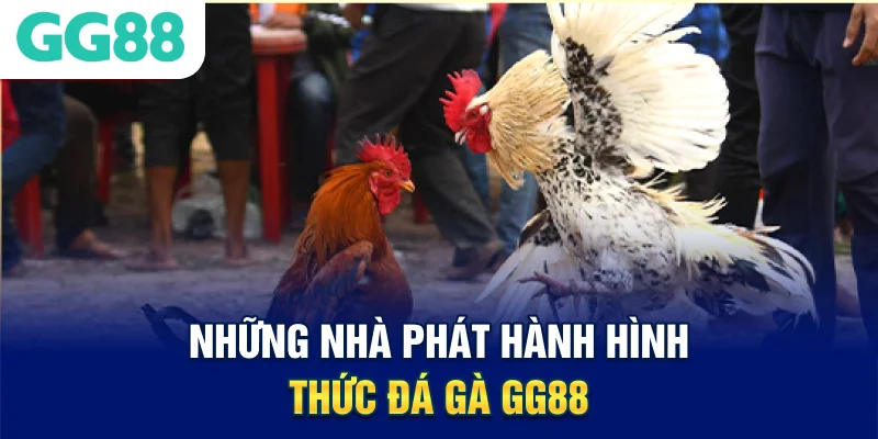Những nhà phát hành hình thức đá gà GG88