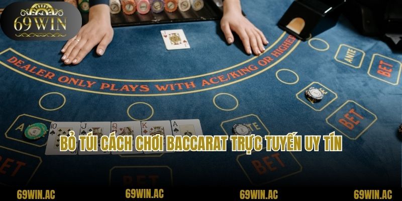 Bỏ túi cách chơi Baccarat trực tuyến uy tín