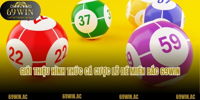 Giới thiệu hình thức cá cược lô đề miền Bắc 69Win hấp dẫn