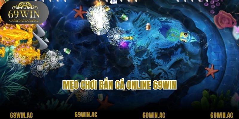 Mẹo chơi bắn cá online 69win