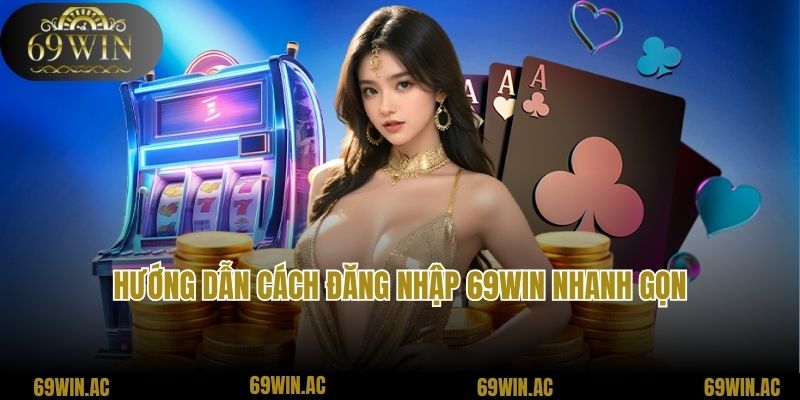 Hướng dẫn cách đăng nhập 69win nhanh gọn