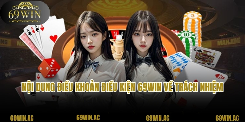 Nội dung điều khoản điều kiện 69win về trách nhiệm