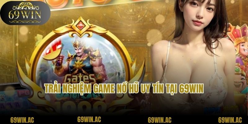 Trải nghiệm game nổ hũ uy tín tại 69Win