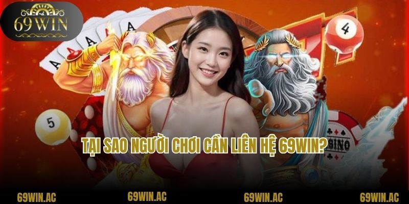 Tại sao người chơi cần liên hệ 69Win?