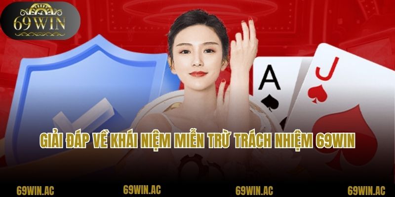 Giải đáp về khái niệm miễn trừ trách nhiệm 69win