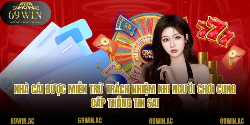 Nhà cái được miễn trừ trách nhiệm khi người chơi cung cấp thông tin sai