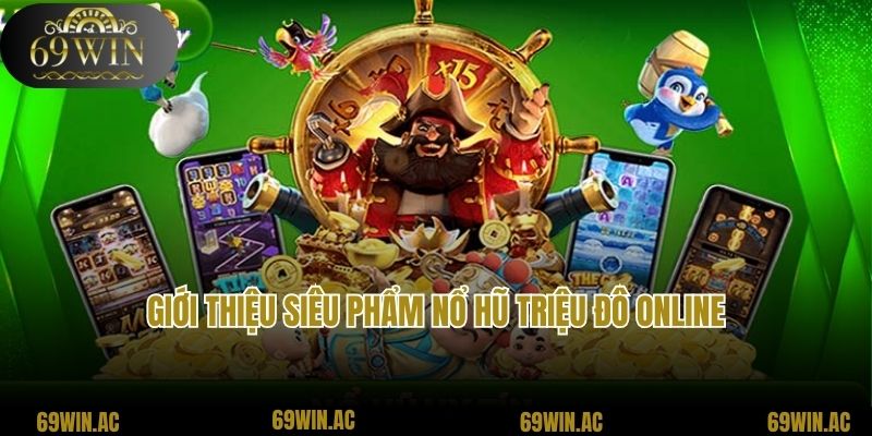 Giới thiệu siêu phẩm nổ hũ triệu đô online