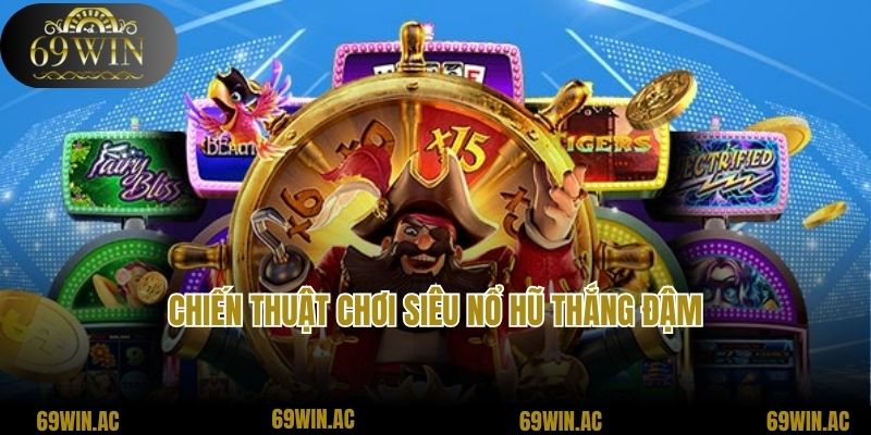 Chiến thuật chơi Siêu nổ hũ thắng đậm