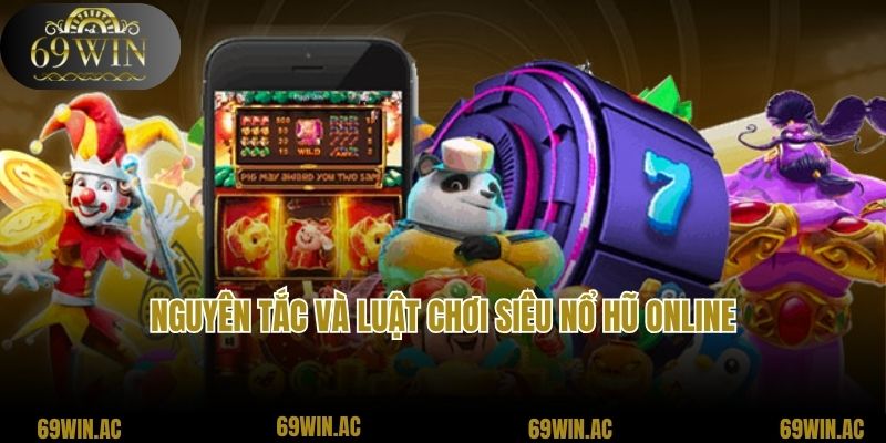 Nguyên tắc và luật chơi Siêu nổ hũ online