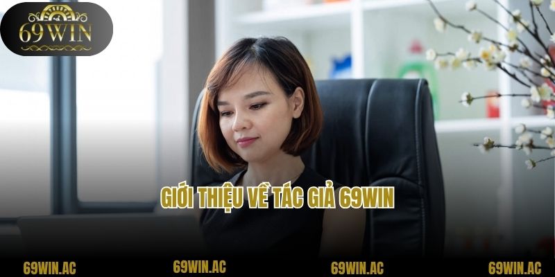 Giới thiệu về tác giả 69win